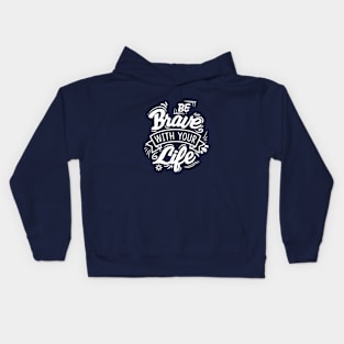 Be Brave with your life Kids Hoodie